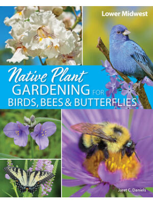 Native Plant Gardening for Birds, Bees & Butterflies: Lower Midwest - Boganto