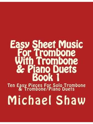 Easy Sheet Music For Trombone With Trombone & Piano Duets Book 1 : Ten Easy Pieces For Solo Trombone & Trombone/Piano Duets - Boganto