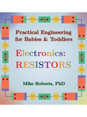 Practical Engineering for Babies & Toddlers - Electronics : Resistors