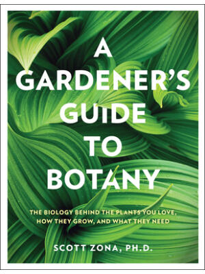 A Gardener's Guide to Botany: The Biology Behind the Plants You Love, How They Grow, and What They Need - Boganto