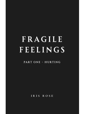Fragile Feelings : Part One - Hurting - Boganto
