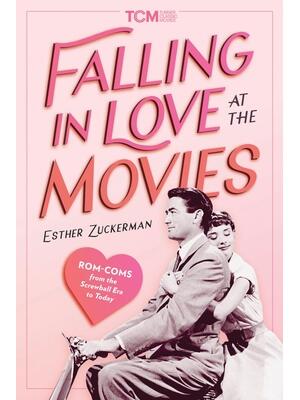 Falling in Love at the Movies : Rom-Coms from the Screwball Era to Today - Boganto