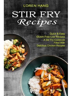 Stir Fry Recipes : Quick & Easy Gluten Free Low Recipes (A Stir Fry Cookbook Filled With Delicious Chicken Recipes) - Boganto