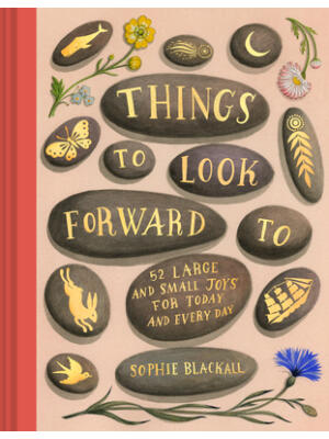 Things to Look Forward to: 52 Large and Small Joys for Today and Every Day - Boganto