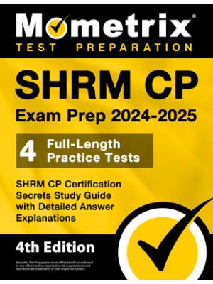 SHRM CP Exam Prep 2024-2025 - 4 Full-Length Practice Tests, SHRM CP Certification Secrets Study Guide with Detailed Answer Explanations : [4th Edition] - Boganto