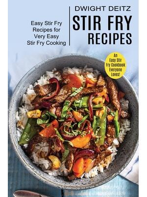 Stir Fry Recipes : Easy Stir Fry Recipes for Very Easy Stir Fry Cooking (An Easy Stir Fry Cookbook Everyone Loves!) - Boganto