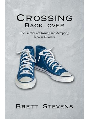 Crossing Back Over: The Practice of Owning and Accepting Bipolar Disorder - Boganto