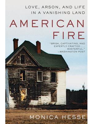 American Fire: Love, Arson, and Life in a Vanishing Land - Boganto