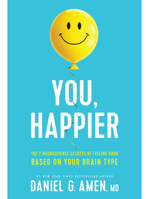 You, Happier: The 7 Neuroscience Secrets of Feeling Good Based on Your Brain Type - Boganto
