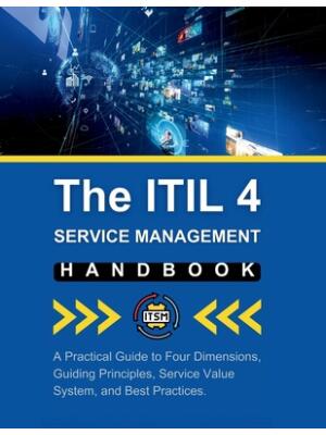 The ITIL 4 Service Management Handbook : A Practical Guide to Four Dimensions, Guiding Principles, Service Value System, and Best Practices - Boganto