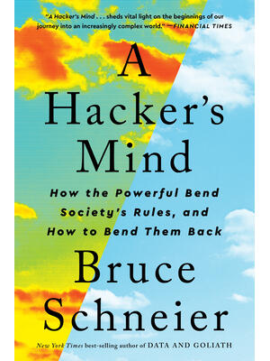 A Hacker's Mind: How the Powerful Bend Society's Rules, and How to Bend Them Back - Boganto