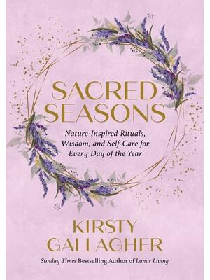 Sacred Seasons: Nature-Inspired Rituals, Wisdom, and Self-Care for Every Day of the Year - Boganto
