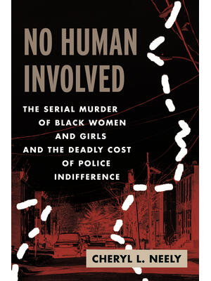No Human Involved : The Serial Murder of Black Women and Girls and the Deadly Cost of Police Indifference - Boganto