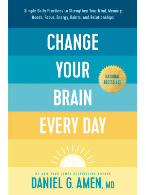 Change Your Brain Every Day: Simple Daily Practices to Strengthen Your Mind, Memory, Moods, Focus, Energy, Habits, and Relationships - Boganto