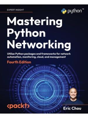 Mastering Python Networking - Fourth Edition: Utilize Python packages and frameworks for network automation, monitoring, cloud, and management - Boganto
