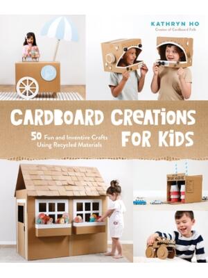 Cardboard Creations for Kids: 50 Fun and Inventive Crafts Using Recycled Materials - Boganto