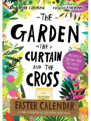 The Garden, the Curtain and the Cross Easter Calendar: Easter Family Devotional with 15-Door Calendar