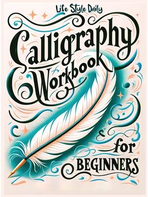 Calligraphy Workbook for Beginners : Simple and Modern Book - An Easy Mindful Guide to Write and Learn Handwriting for Beginners with Pretty Basic Lettering - Boganto
