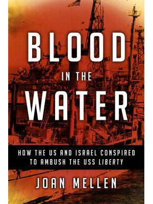 Blood in the Water: How the Us and Israel Conspired to Ambush the USS Liberty - Boganto