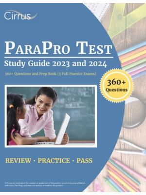 ParaPro Test Study Guide 2023 and 2024: 360+ Questions and Prep Book (3 Full Practice Exams) - Boganto