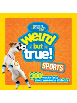 Weird But True Sports: 300 Wacky Facts about Awesome Athletics - Boganto