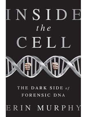 Inside the Cell : The Dark Side of Forensic DNA - Boganto