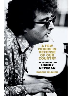 A Few Words in Defense of Our Country : The Biography of Randy Newman - Boganto