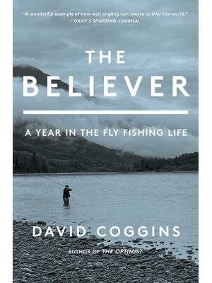 The Believer : A Year in the Fly Fishing Life - Boganto