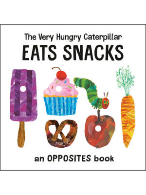 The Very Hungry Caterpillar Eats Snacks: An Opposites Book - Boganto