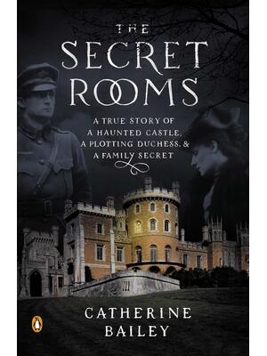 The Secret Rooms : A True Story of a Haunted Castle, a Plotting Duchess, and a Family Secret - Boganto