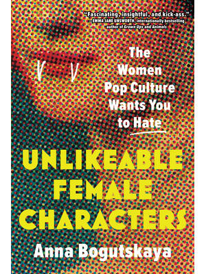 Unlikeable Female Characters: The Women Pop Culture Wants You to Hate - Boganto
