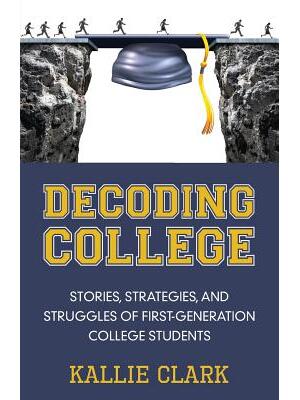Decoding College : Stories, Strategies, and Struggles of First-Generation College Students - Boganto