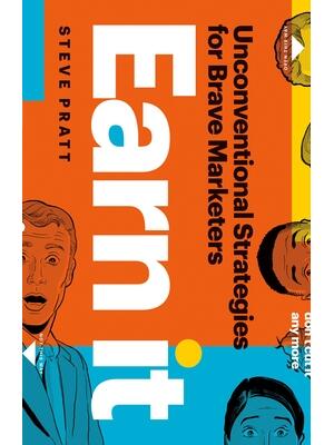 Earn It : Unconventional Strategies for Brave Marketers - Boganto