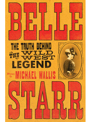 Belle Starr : The Truth Behind the Wild West Legend - Boganto