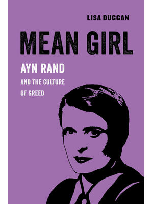 Mean Girl : Ayn Rand and the Culture of Greed Volume 8 - Boganto