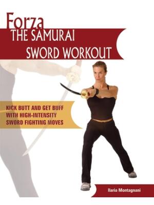 Forza the Samurai Sword Workout : Kick Butt and Get Buff with High-Intensity Sword Fighting Moves - Boganto