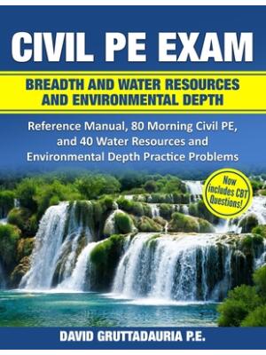 Civil PE Exam Breadth and Water Resources and Environmental Depth : Reference Manual, 80 Morning Civil PE, and 40 Water Resources and Environmental Depth Practice Problems - Boganto