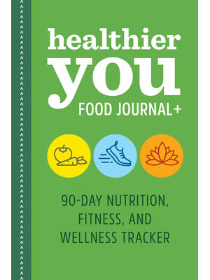 Healthier You Food Journal +: 90-Day Nutrition, Fitness, and Wellness Tracker - Boganto