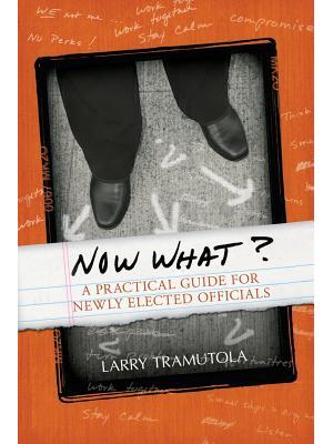 Now What? : A Practical Guide for Newly Elected Officials - Boganto