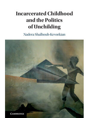 Incarcerated Childhood and the Politics of Unchilding - Boganto