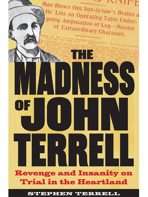 The Madness of John Terrell : Revenge and Insanity on Trial in the Heartland - Boganto