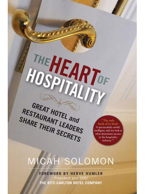 The Heart of Hospitality : Great Hotel and Restaurant Leaders Share Their Secrets - Boganto