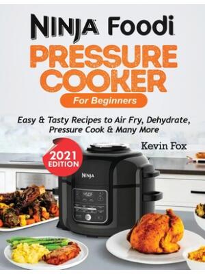 Ninja Foodi Pressure Cooker for Beginners : Easy & Tasty Recipes to Air Fry, Dehydrate, Pressure Cook & Many More - Boganto