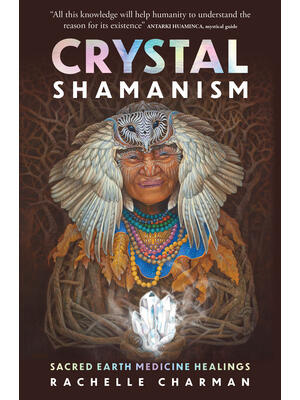 Crystal Shamanism: Sacred Earth Medicine Healings - Boganto