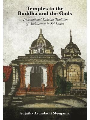 Temples to the Buddha and the Gods : Transnational Drāviḍa Tradition of Architecture in Sri Lanka - Boganto