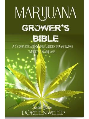 Marijuana Grower's Bible: A COMPLETE AND SIMPLE GUIDE ON GROWING MEDICAL MARIJUANA - Second Edition - Boganto