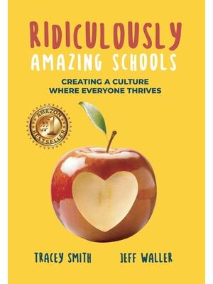 Ridiculously Amazing Schools : Creating A Culture Where Everyone Thrives - Boganto