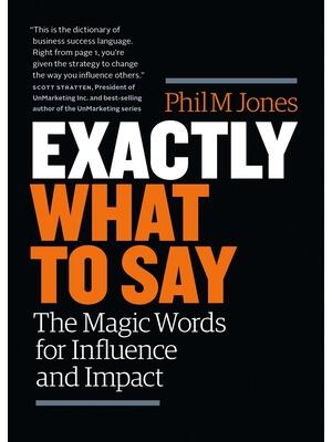 Exactly What to Say : The Magic Words for Influence and Impact - Boganto