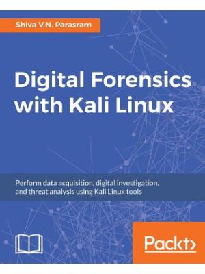Digital Forensics with Kali Linux : Perform data acquisition, digital investigation, and threat analysis using Kali Linux tools - Boganto