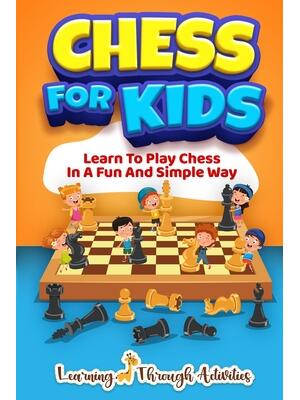 Chess For Kids : Learn To Play Chess In A Fun And Simple Way - Boganto